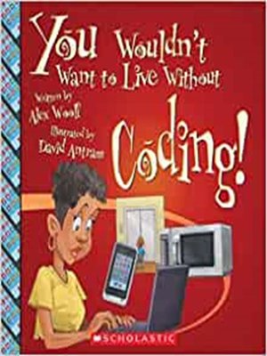 cover image of You Wouldn't Want to Live Without Coding!